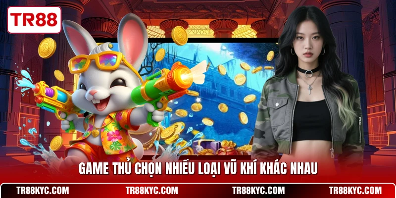 Game thủ chọn nhiều loại vũ khí khác nhau