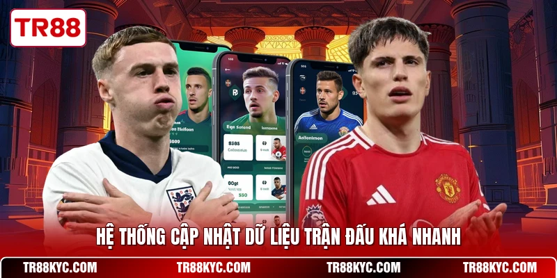 Hệ thống cập nhật dữ liệu trận đấu khá nhanh