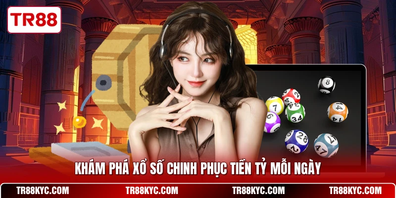 Khám phá xổ số chinh phục tiền tỷ mỗi ngày