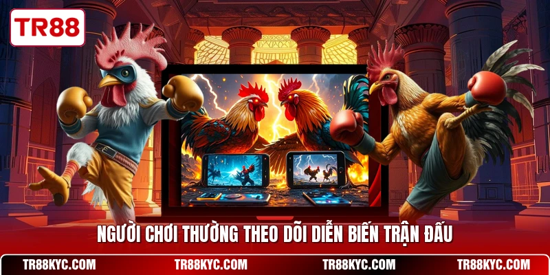 Người chơi thường theo dõi diễn biến trận đấu 