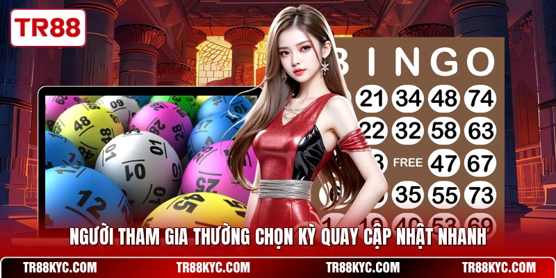 Người tham gia thường chọn kỳ quay cập nhật nhanh