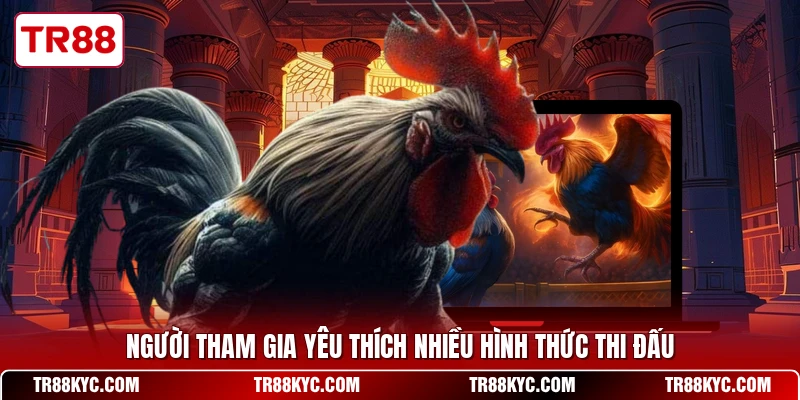 Người tham gia yêu thích nhiều hình thức thi đấu