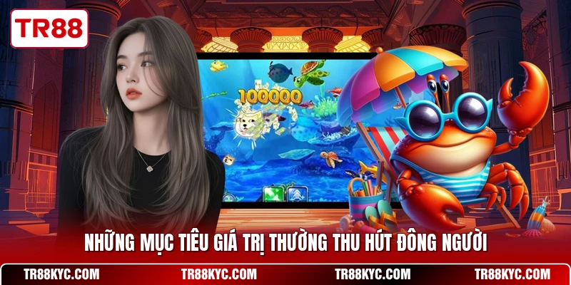 Những mục tiêu giá trị thường thu hút đông người
