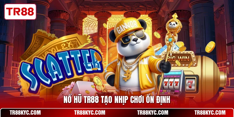 Nổ hũ TR88 tạo nhịp chơi ổn định