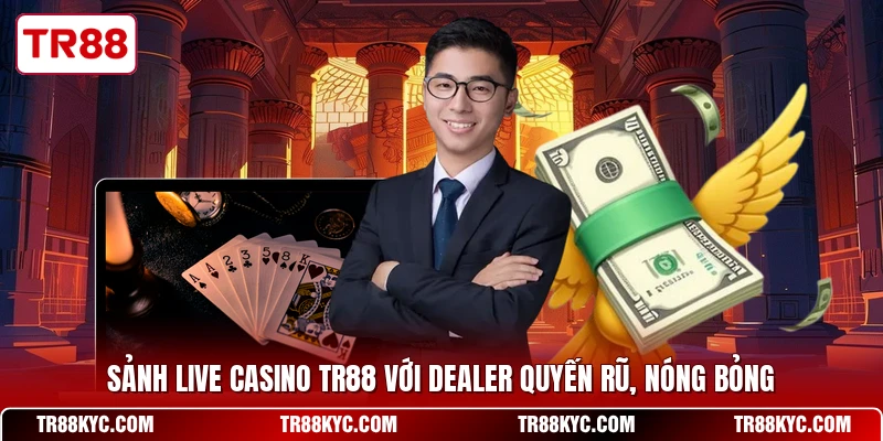 Sảnh live casino TR88 với dealer quyến rũ, nóng bỏng